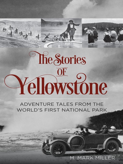 Title details for The Stories of Yellowstone by Mark M. Miller - Available